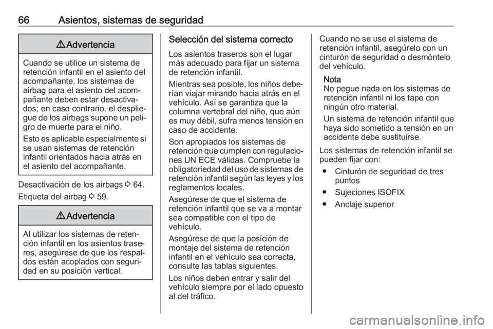 OPEL CASCADA 2018.5 Manual de Instrucciones (in Spanish) 66Asientos, sistemas de seguridad9Advertencia
Cuando se utilice un sistema de
retención infantil en el asiento del
acompañante, los sistemas de
airbag para el asiento del acom‐
pañante deben esta OPEL CASCADA 2018.5 Manual de Instrucciones (in Spanish) 66Asientos, sistemas de seguridad9Advertencia
Cuando se utilice un sistema de
retención infantil en el asiento del
acompañante, los sistemas de
airbag para el asiento del acom‐
pañante deben esta