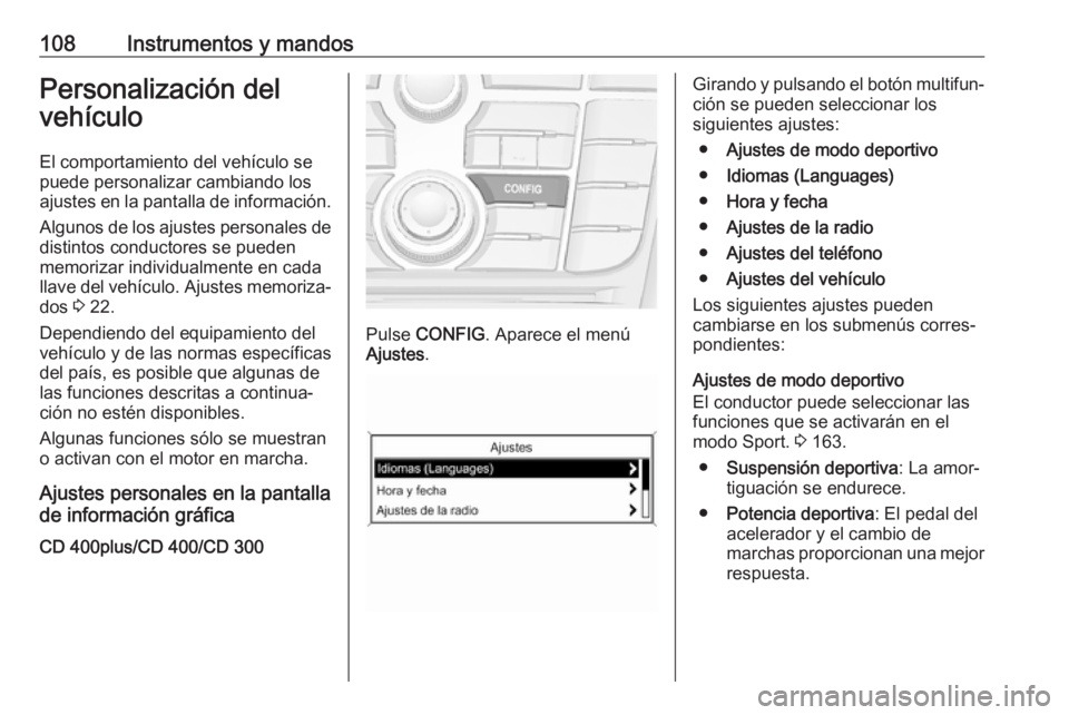 OPEL CASCADA 2019 Manual de Instrucciones (in Spanish) 108Instrumentos y mandosPersonalización del
vehículo
El comportamiento del vehículo se
puede personalizar cambiando los
ajustes en la pantalla de información.
Algunos de los ajustes personales de
OPEL CASCADA 2019 Manual de Instrucciones (in Spanish) 108Instrumentos y mandosPersonalización del
vehículo
El comportamiento del vehículo se
puede personalizar cambiando los
ajustes en la pantalla de información.
Algunos de los ajustes personales de