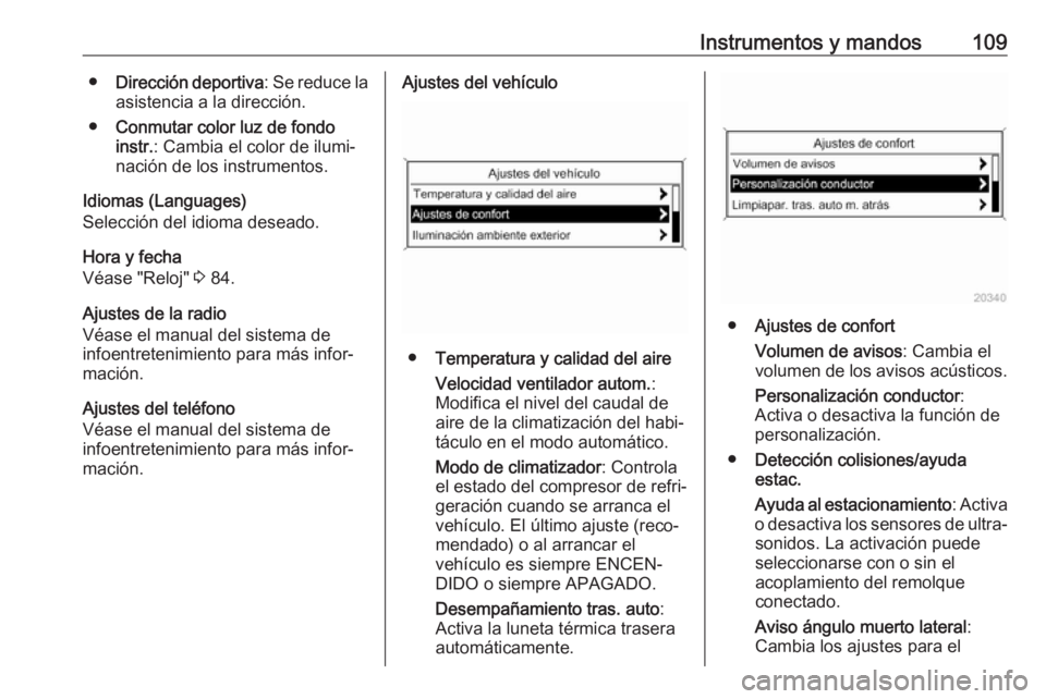 OPEL CASCADA 2019  Manual de Instrucciones (in Spanish) Instrumentos y mandos109●Dirección deportiva : Se reduce la
asistencia a la dirección.
● Conmutar color luz de fondo
instr. : Cambia el color de ilumi‐
nación de los instrumentos.
Idiomas (La