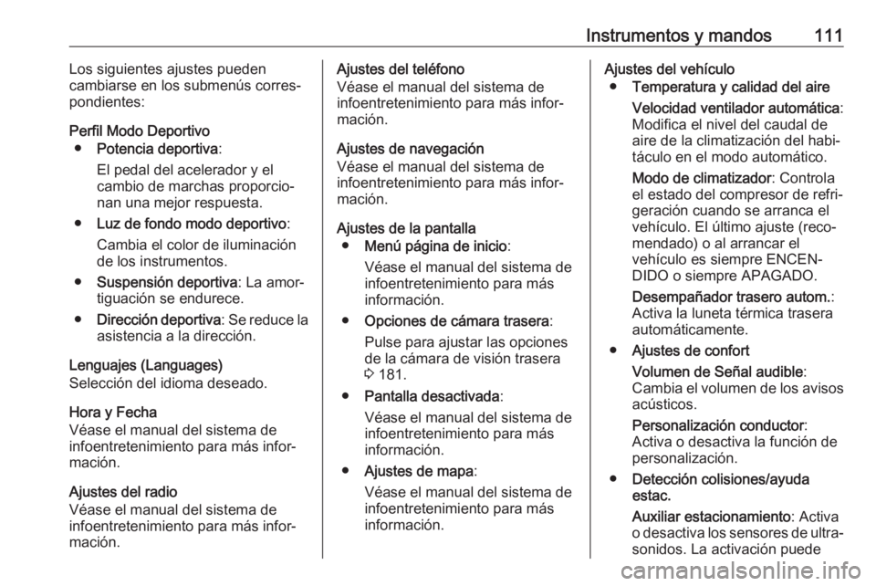 OPEL CASCADA 2019 Manual de Instrucciones (in Spanish) Instrumentos y mandos111Los siguientes ajustes pueden
cambiarse en los submenús corres‐ pondientes:
Perfil Modo Deportivo ● Potencia deportiva :
El pedal del acelerador y el cambio de marchas pro OPEL CASCADA 2019 Manual de Instrucciones (in Spanish) Instrumentos y mandos111Los siguientes ajustes pueden
cambiarse en los submenús corres‐ pondientes:
Perfil Modo Deportivo ● Potencia deportiva :
El pedal del acelerador y el cambio de marchas pro