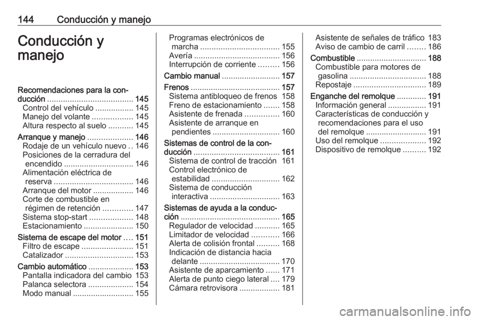 OPEL CASCADA 2019 Manual de Instrucciones (in Spanish) 144Conducción y manejoConducción y
manejoRecomendaciones para la con‐
ducción ...................................... 145
Control del vehículo .................145
Manejo del volante ............ OPEL CASCADA 2019 Manual de Instrucciones (in Spanish) 144Conducción y manejoConducción y
manejoRecomendaciones para la con‐
ducción ...................................... 145
Control del vehículo .................145
Manejo del volante ............