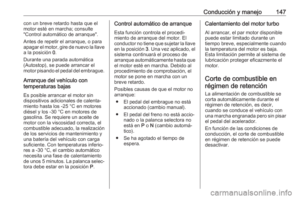 OPEL CASCADA 2019 Manual de Instrucciones (in Spanish) Conducción y manejo147con un breve retardo hasta que el
motor esté en marcha; consulte
"Control automático de arranque".
Antes de repetir el arranque, o para
apagar el motor, gire de nuevo OPEL CASCADA 2019 Manual de Instrucciones (in Spanish) Conducción y manejo147con un breve retardo hasta que el
motor esté en marcha; consulte
"Control automático de arranque".
Antes de repetir el arranque, o para
apagar el motor, gire de nuevo