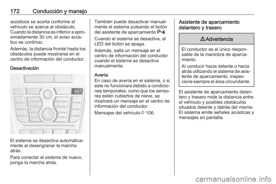 OPEL CASCADA 2019 Manual de Instrucciones (in Spanish) 172Conducción y manejoacústicos se acorta conforme el
vehículo se acerca al obstáculo.
Cuando la distancia es inferior a apro‐ ximadamente 30 cm, el aviso acús‐
tico es continuo.
Además, la OPEL CASCADA 2019 Manual de Instrucciones (in Spanish) 172Conducción y manejoacústicos se acorta conforme el
vehículo se acerca al obstáculo.
Cuando la distancia es inferior a apro‐ ximadamente 30 cm, el aviso acús‐
tico es continuo.
Además, la