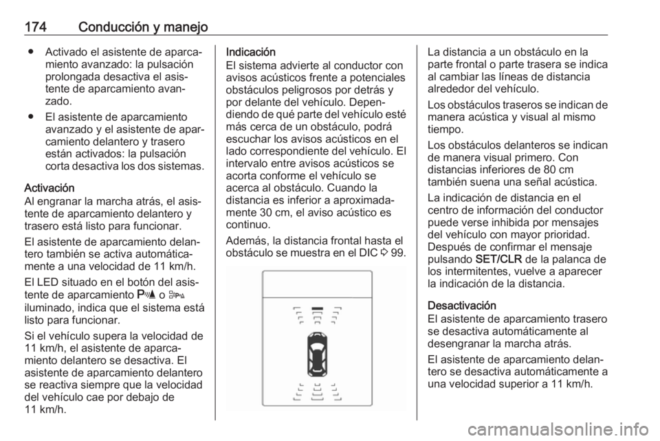 OPEL CASCADA 2019 Manual de Instrucciones (in Spanish) 174Conducción y manejo● Activado el asistente de aparca‐miento avanzado: la pulsación
prolongada desactiva el asis‐ tente de aparcamiento avan‐
zado.
● El asistente de aparcamiento avanzad OPEL CASCADA 2019 Manual de Instrucciones (in Spanish) 174Conducción y manejo● Activado el asistente de aparca‐miento avanzado: la pulsación
prolongada desactiva el asis‐ tente de aparcamiento avan‐
zado.
● El asistente de aparcamiento avanzad