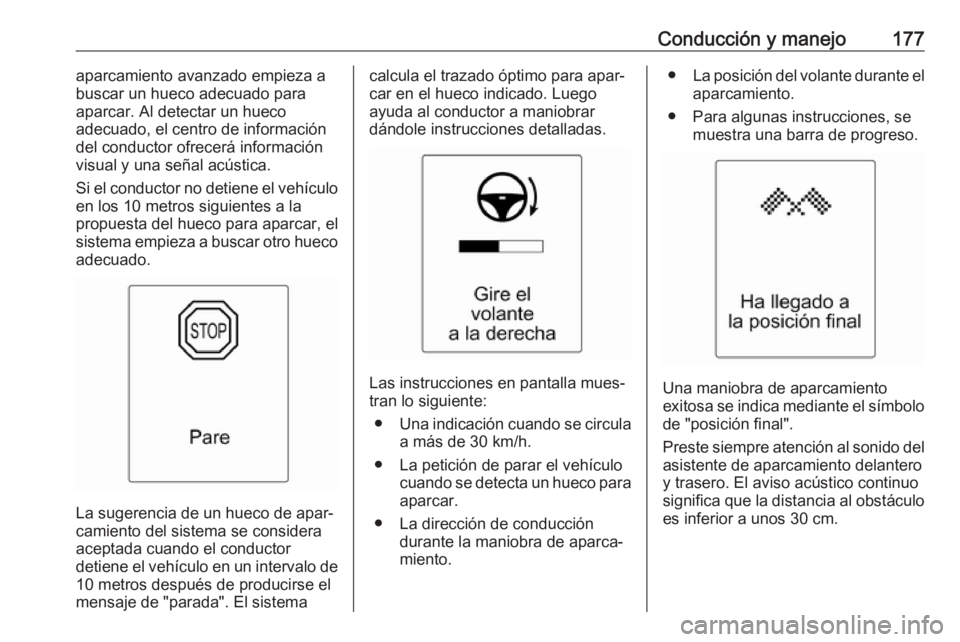 OPEL CASCADA 2019 Manual de Instrucciones (in Spanish) Conducción y manejo177aparcamiento avanzado empieza a
buscar un hueco adecuado para aparcar. Al detectar un hueco
adecuado, el centro de información
del conductor ofrecerá información
visual y una OPEL CASCADA 2019 Manual de Instrucciones (in Spanish) Conducción y manejo177aparcamiento avanzado empieza a
buscar un hueco adecuado para aparcar. Al detectar un hueco
adecuado, el centro de información
del conductor ofrecerá información
visual y una