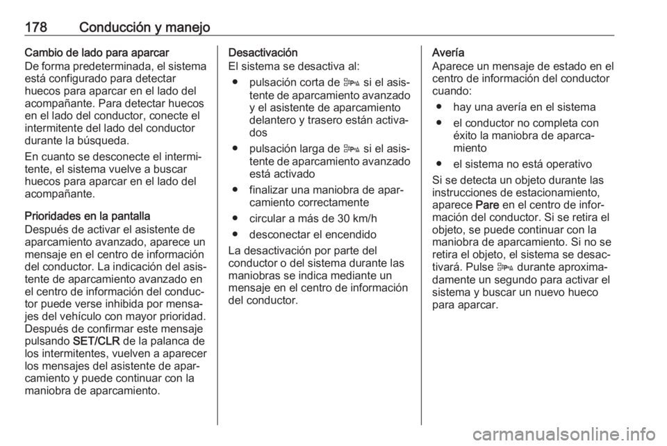 OPEL CASCADA 2019 Manual de Instrucciones (in Spanish) 178Conducción y manejoCambio de lado para aparcar
De forma predeterminada, el sistema está configurado para detectar
huecos para aparcar en el lado del
acompañante. Para detectar huecos
en el lado OPEL CASCADA 2019 Manual de Instrucciones (in Spanish) 178Conducción y manejoCambio de lado para aparcar
De forma predeterminada, el sistema está configurado para detectar
huecos para aparcar en el lado del
acompañante. Para detectar huecos
en el lado