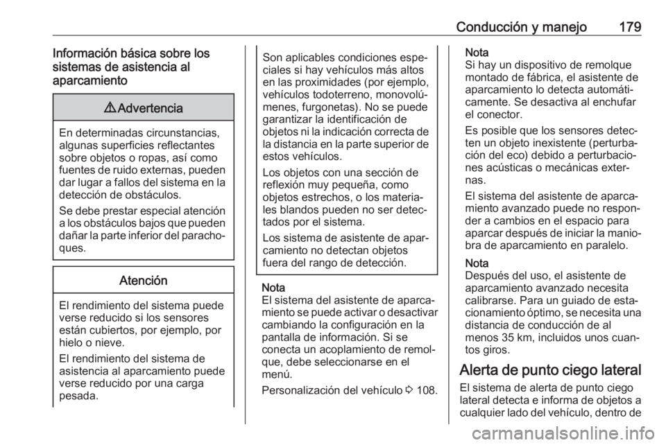 OPEL CASCADA 2019  Manual de Instrucciones (in Spanish) Conducción y manejo179Información básica sobre los
sistemas de asistencia al
aparcamiento9 Advertencia
En determinadas circunstancias,
algunas superficies reflectantes
sobre objetos o ropas, así c