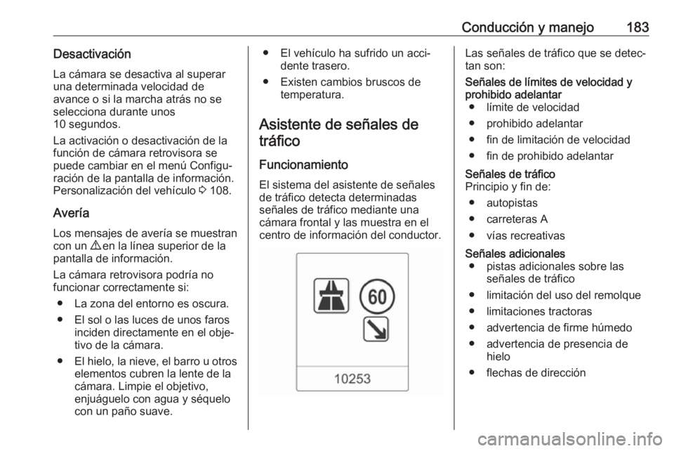 OPEL CASCADA 2019 Manual de Instrucciones (in Spanish) Conducción y manejo183DesactivaciónLa cámara se desactiva al superar
una determinada velocidad de
avance o si la marcha atrás no se
selecciona durante unos
10 segundos.
La activación o desactivac OPEL CASCADA 2019 Manual de Instrucciones (in Spanish) Conducción y manejo183DesactivaciónLa cámara se desactiva al superar
una determinada velocidad de
avance o si la marcha atrás no se
selecciona durante unos
10 segundos.
La activación o desactivac
