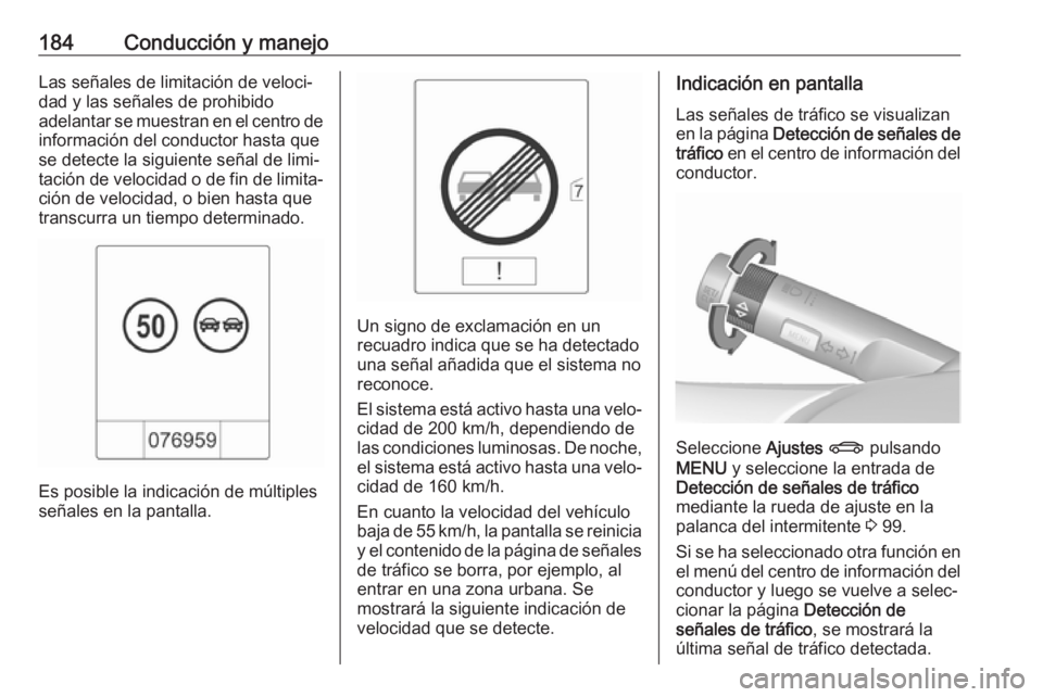 OPEL CASCADA 2019 Manual de Instrucciones (in Spanish) 184Conducción y manejoLas señales de limitación de veloci‐
dad y las señales de prohibido
adelantar se muestran en el centro de información del conductor hasta que
se detecte la siguiente seña OPEL CASCADA 2019 Manual de Instrucciones (in Spanish) 184Conducción y manejoLas señales de limitación de veloci‐
dad y las señales de prohibido
adelantar se muestran en el centro de información del conductor hasta que
se detecte la siguiente seña