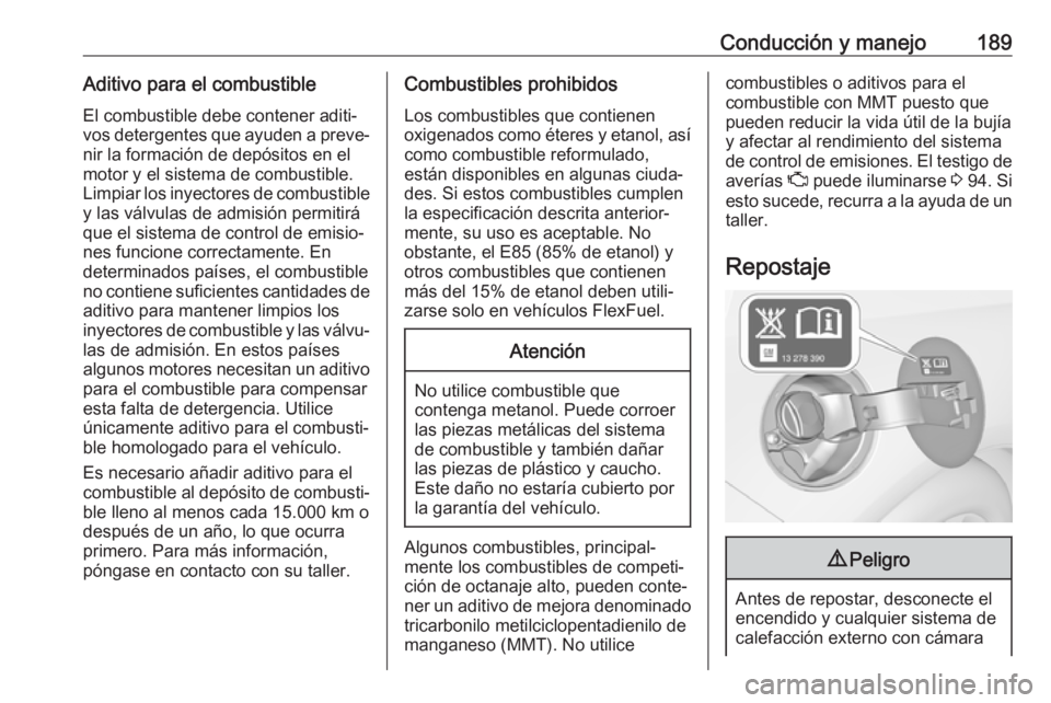OPEL CASCADA 2019 Manual de Instrucciones (in Spanish) Conducción y manejo189Aditivo para el combustibleEl combustible debe contener aditi‐
vos detergentes que ayuden a preve‐ nir la formación de depósitos en el
motor y el sistema de combustible. L OPEL CASCADA 2019 Manual de Instrucciones (in Spanish) Conducción y manejo189Aditivo para el combustibleEl combustible debe contener aditi‐
vos detergentes que ayuden a preve‐ nir la formación de depósitos en el
motor y el sistema de combustible. L