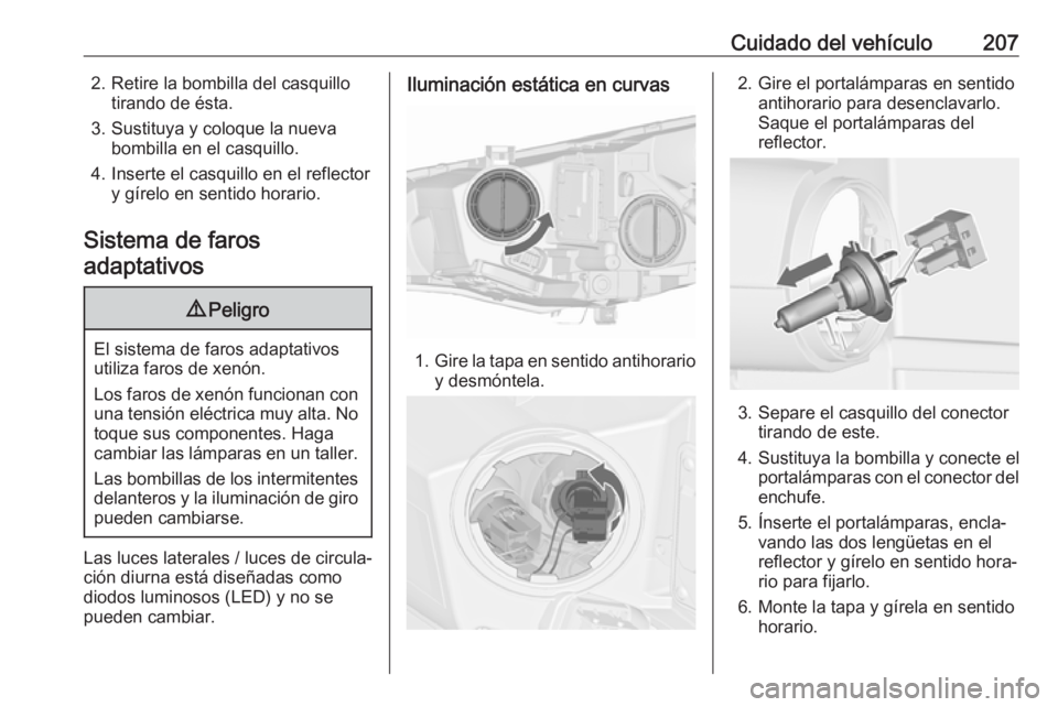 OPEL CASCADA 2019 Manual de Instrucciones (in Spanish) Cuidado del vehículo2072. Retire la bombilla del casquillotirando de ésta.
3. Sustituya y coloque la nueva bombilla en el casquillo.
4. Inserte el casquillo en el reflector y gírelo en sentido hora OPEL CASCADA 2019 Manual de Instrucciones (in Spanish) Cuidado del vehículo2072. Retire la bombilla del casquillotirando de ésta.
3. Sustituya y coloque la nueva bombilla en el casquillo.
4. Inserte el casquillo en el reflector y gírelo en sentido hora