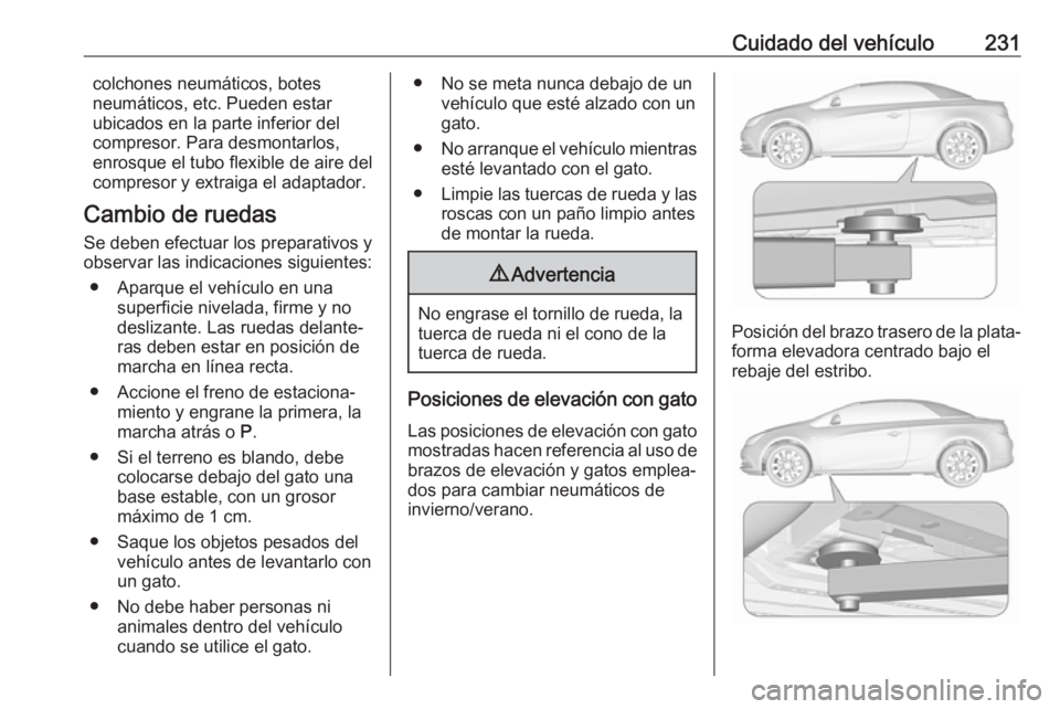 OPEL CASCADA 2019 Manual de Instrucciones (in Spanish) Cuidado del vehículo231colchones neumáticos, botes
neumáticos, etc. Pueden estar
ubicados en la parte inferior del
compresor. Para desmontarlos,
enrosque el tubo flexible de aire del
compresor y ex OPEL CASCADA 2019 Manual de Instrucciones (in Spanish) Cuidado del vehículo231colchones neumáticos, botes
neumáticos, etc. Pueden estar
ubicados en la parte inferior del
compresor. Para desmontarlos,
enrosque el tubo flexible de aire del
compresor y ex