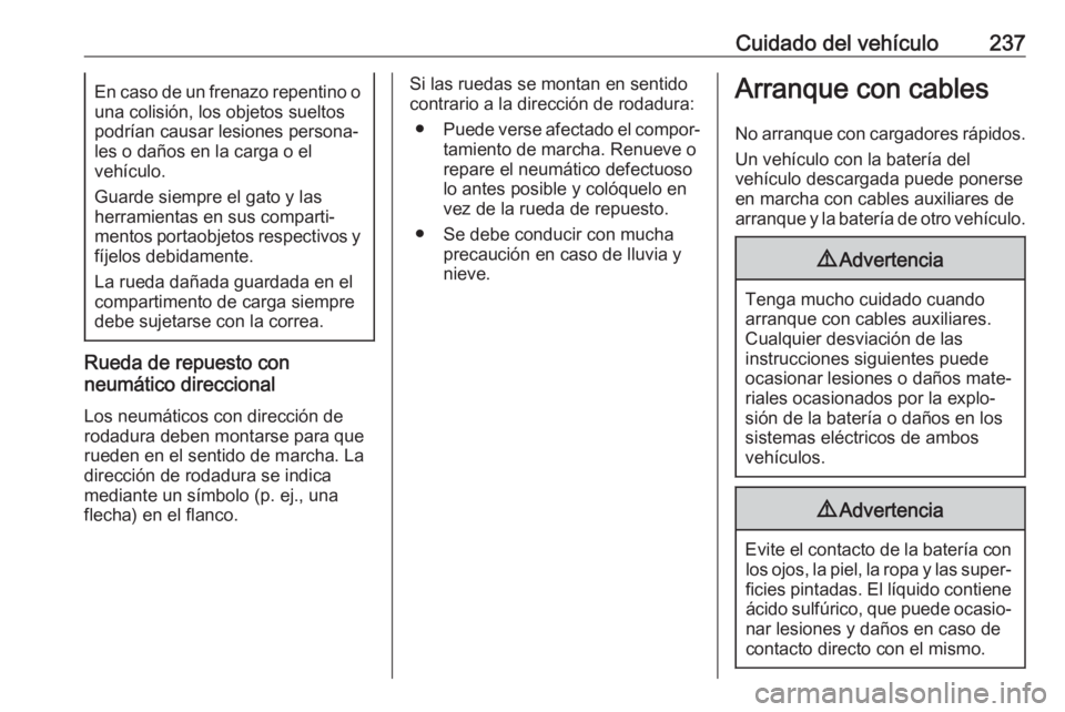 OPEL CASCADA 2019 Manual de Instrucciones (in Spanish) Cuidado del vehículo237En caso de un frenazo repentino o
una colisión, los objetos sueltos
podrían causar lesiones persona‐
les o daños en la carga o el
vehículo.
Guarde siempre el gato y las
h OPEL CASCADA 2019 Manual de Instrucciones (in Spanish) Cuidado del vehículo237En caso de un frenazo repentino o
una colisión, los objetos sueltos
podrían causar lesiones persona‐
les o daños en la carga o el
vehículo.
Guarde siempre el gato y las
h