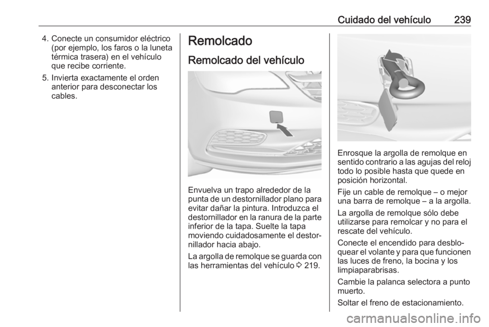 OPEL CASCADA 2019 Manual de Instrucciones (in Spanish) Cuidado del vehículo2394. Conecte un consumidor eléctrico(por ejemplo, los faros o la luneta
térmica trasera) en el vehículo
que recibe corriente.
5. Invierta exactamente el orden anterior para de OPEL CASCADA 2019 Manual de Instrucciones (in Spanish) Cuidado del vehículo2394. Conecte un consumidor eléctrico(por ejemplo, los faros o la luneta
térmica trasera) en el vehículo
que recibe corriente.
5. Invierta exactamente el orden anterior para de