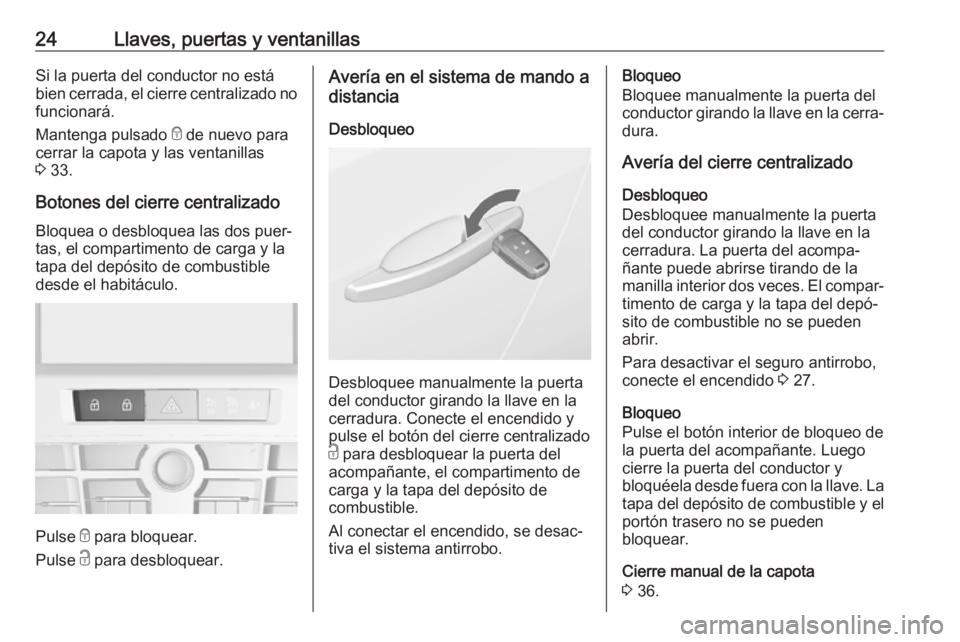 OPEL CASCADA 2019  Manual de Instrucciones (in Spanish) 24Llaves, puertas y ventanillasSi la puerta del conductor no está
bien cerrada, el cierre centralizado no
funcionará.
Mantenga pulsado  e de nuevo para
cerrar la capota y las ventanillas
3  33.
Boto