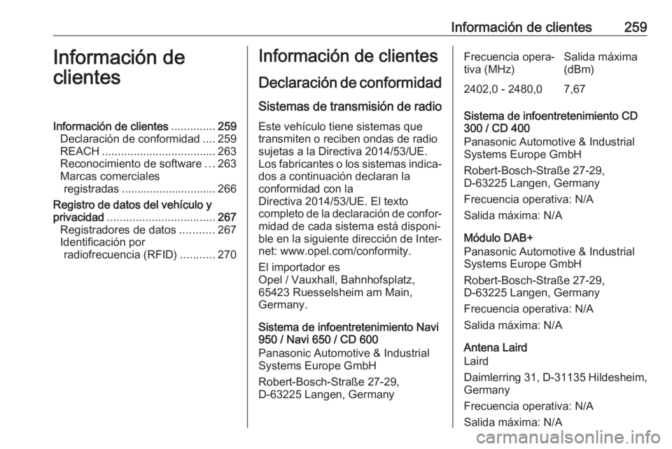 OPEL CASCADA 2019  Manual de Instrucciones (in Spanish) Información de clientes259Información de
clientesInformación de clientes ..............259
Declaración de conformidad ....259
REACH .................................... 263
Reconocimiento de softw