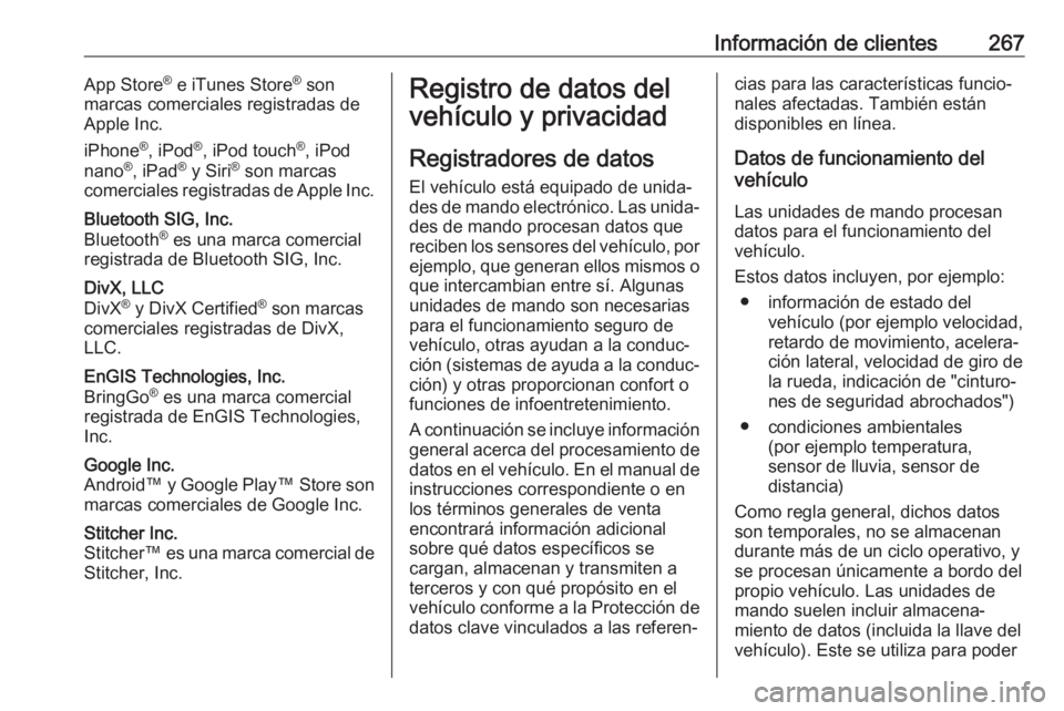 OPEL CASCADA 2019 Manual de Instrucciones (in Spanish) Información de clientes267App Store®
e iTunes Store ®
son
marcas comerciales registradas de
Apple Inc.
iPhone ®
, iPod ®
, iPod touch ®
, iPod
nano ®
, iPad ®
y Siri ®
son marcas
comercia OPEL CASCADA 2019 Manual de Instrucciones (in Spanish) Información de clientes267App Store®
e iTunes Store ®
son
marcas comerciales registradas de
Apple Inc.
iPhone ®
, iPod ®
, iPod touch ®
, iPod
nano ®
, iPad ®
y Siri ®
son marcas
comercia