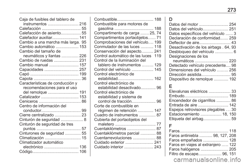 OPEL CASCADA 2019  Manual de Instrucciones (in Spanish) 273Caja de fusibles del tablero deinstrumentos ........................... 216
Calefacción  .................................. 55
Calefacción de asiento .................55
Calefactor auxiliar .....