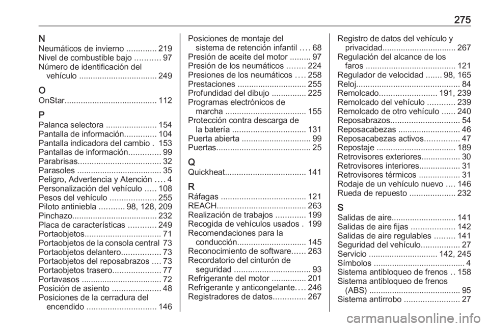 OPEL CASCADA 2019  Manual de Instrucciones (in Spanish) 275NNeumáticos de invierno  .............219
Nivel de combustible bajo  ...........97
Número de identificación del vehículo  .................................. 249
O
OnStar .......................