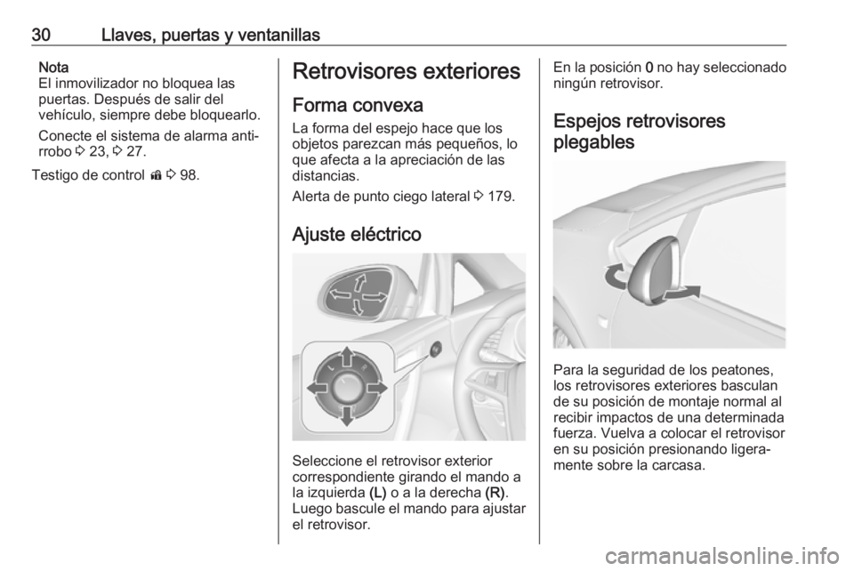 OPEL CASCADA 2019  Manual de Instrucciones (in Spanish) 30Llaves, puertas y ventanillasNota
El inmovilizador no bloquea las
puertas. Después de salir del
vehículo, siempre debe bloquearlo.
Conecte el sistema de alarma anti‐
rrobo  3 23,  3 27.
Testigo 