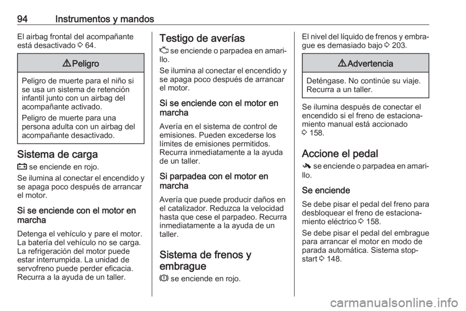 OPEL CASCADA 2019 Manual de Instrucciones (in Spanish) 94Instrumentos y mandosEl airbag frontal del acompañante
está desactivado 3 64.9 Peligro
Peligro de muerte para el niño si
se usa un sistema de retención
infantil junto con un airbag del
acompañ OPEL CASCADA 2019 Manual de Instrucciones (in Spanish) 94Instrumentos y mandosEl airbag frontal del acompañante
está desactivado 3 64.9 Peligro
Peligro de muerte para el niño si
se usa un sistema de retención
infantil junto con un airbag del
acompañ