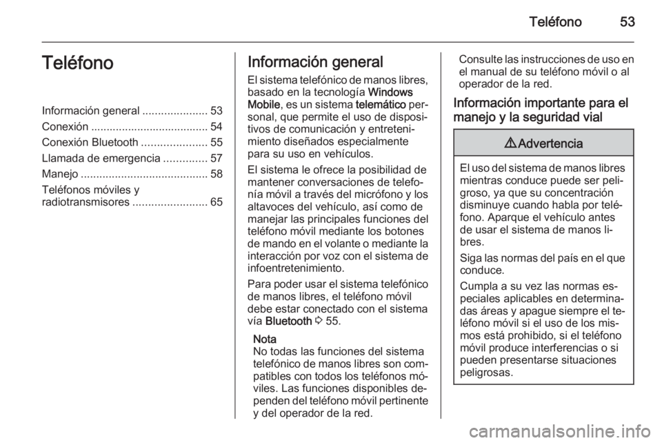 OPEL COMBO 2014  Manual de infoentretenimiento (in Spanish) Teléfono53TeléfonoInformación general.....................53
Conexión ...................................... 54
Conexión Bluetooth .....................55
Llamada de emergencia ..............57
M