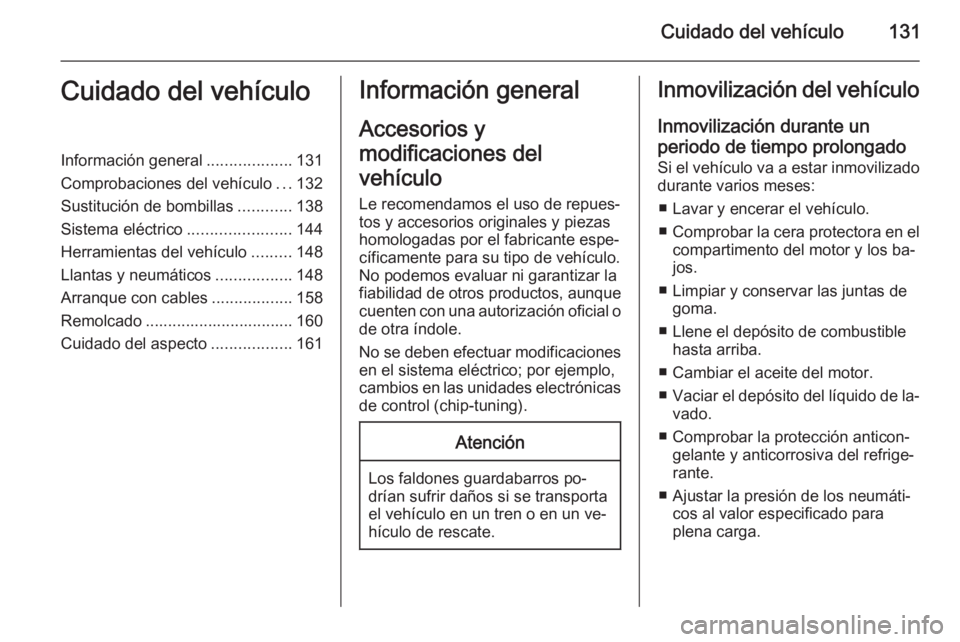 OPEL COMBO 2014  Manual de Instrucciones (in Spanish) Cuidado del vehículo131Cuidado del vehículoInformación general...................131
Comprobaciones del vehículo ...132
Sustitución de bombillas ............138
Sistema eléctrico ...............