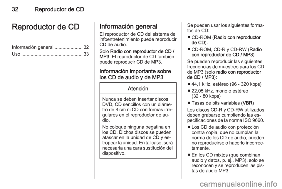 OPEL COMBO 2015 Manual de infoentretenimiento (in Spanish) 32Reproductor de CDReproductor de CDInformación general.....................32
Uso .............................................. 33Información general
El reproductor de CD del sistema de
infoentret OPEL COMBO 2015 Manual de infoentretenimiento (in Spanish) 32Reproductor de CDReproductor de CDInformación general.....................32
Uso .............................................. 33Información general
El reproductor de CD del sistema de
infoentret