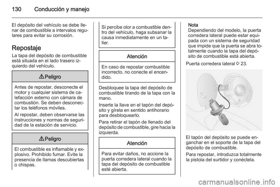 OPEL COMBO 2015 Manual de Instrucciones (in Spanish) 130Conducción y manejo
El depósito del vehículo se debe lle‐nar de combustible a intervalos regu‐ lares para evitar su corrosión.
Repostaje
La tapa del depósito de combustible
está situada e OPEL COMBO 2015 Manual de Instrucciones (in Spanish) 130Conducción y manejo
El depósito del vehículo se debe lle‐nar de combustible a intervalos regu‐ lares para evitar su corrosión.
Repostaje
La tapa del depósito de combustible
está situada e