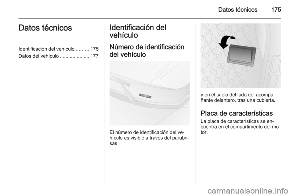OPEL COMBO 2015 Manual de Instrucciones (in Spanish) Datos técnicos175Datos técnicosIdentificación del vehículo.........175
Datos del vehículo .....................177Identificación del
vehículo
Número de identificación
del vehículo
El número OPEL COMBO 2015 Manual de Instrucciones (in Spanish) Datos técnicos175Datos técnicosIdentificación del vehículo.........175
Datos del vehículo .....................177Identificación del
vehículo
Número de identificación
del vehículo
El número