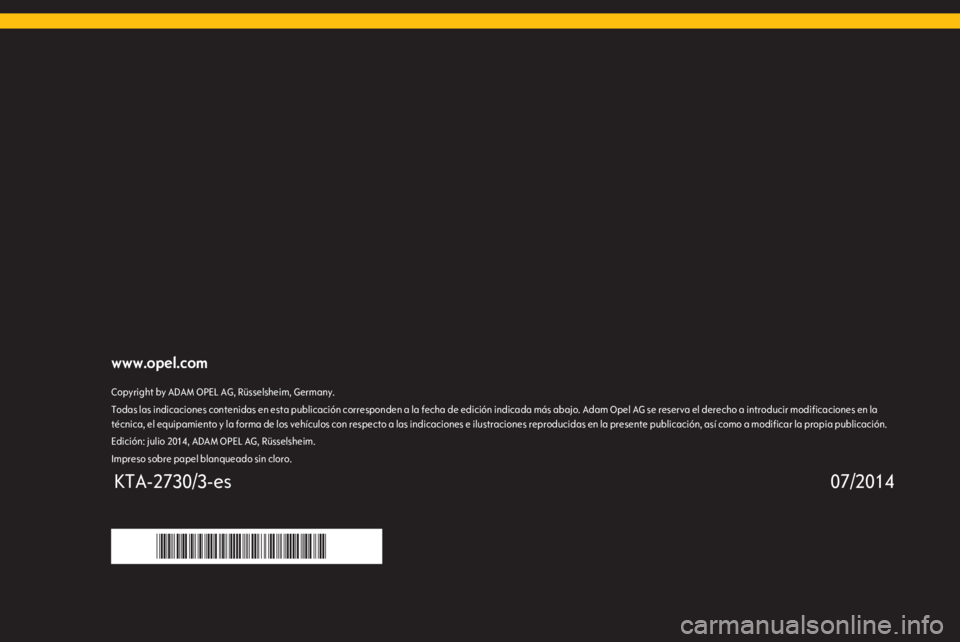 OPEL COMBO 2015 Manual de Instrucciones (in Spanish) www.opel.comCopyright by ADAM OPEL AG, Rüsselsheim, Germany.Todas las indicaciones contenidas en esta publicación corresponden a la fecha de edición indicada más abajo. Adam Opel AG se reserva el OPEL COMBO 2015 Manual de Instrucciones (in Spanish) www.opel.comCopyright by ADAM OPEL AG, Rüsselsheim, Germany.Todas las indicaciones contenidas en esta publicación corresponden a la fecha de edición indicada más abajo. Adam Opel AG se reserva el