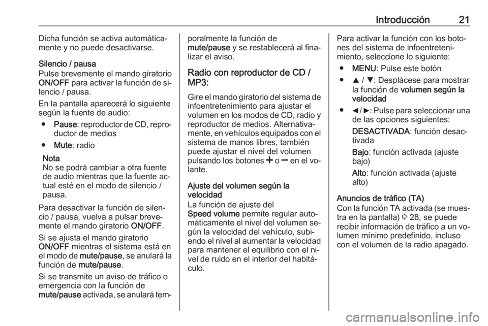 OPEL COMBO 2016 Manual de infoentretenimiento (in Spanish) Introducción21Dicha función se activa automática‐
mente y no puede desactivarse.
Silencio / pausa
Pulse brevemente el mando giratorio
ON/OFF para activar la función de si‐
lencio / pausa.
En OPEL COMBO 2016 Manual de infoentretenimiento (in Spanish) Introducción21Dicha función se activa automática‐
mente y no puede desactivarse.
Silencio / pausa
Pulse brevemente el mando giratorio
ON/OFF para activar la función de si‐
lencio / pausa.
En