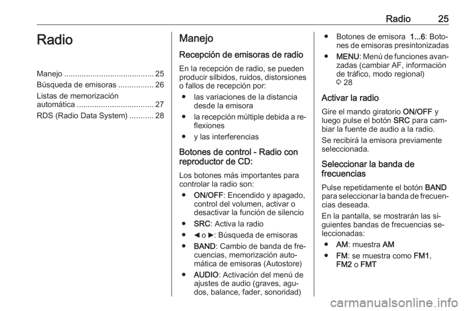 OPEL COMBO 2016 Manual de infoentretenimiento (in Spanish) Radio25RadioManejo......................................... 25
Búsqueda de emisoras ................26
Listas de memorización automática ................................... 27
RDS (Radio Data Syste OPEL COMBO 2016 Manual de infoentretenimiento (in Spanish) Radio25RadioManejo......................................... 25
Búsqueda de emisoras ................26
Listas de memorización automática ................................... 27
RDS (Radio Data Syste