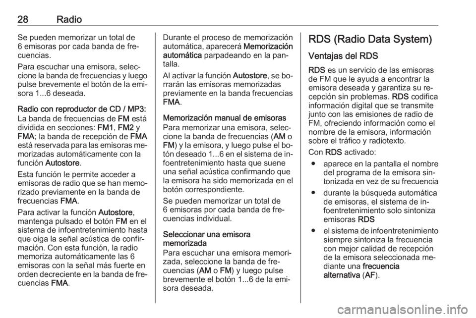 OPEL COMBO 2016 Manual de infoentretenimiento (in Spanish) 28RadioSe pueden memorizar un total de
6 emisoras por cada banda de fre‐
cuencias.
Para escuchar una emisora, selec‐
cione la banda de frecuencias y luego
pulse brevemente el botón de la emi‐
s OPEL COMBO 2016 Manual de infoentretenimiento (in Spanish) 28RadioSe pueden memorizar un total de
6 emisoras por cada banda de fre‐
cuencias.
Para escuchar una emisora, selec‐
cione la banda de frecuencias y luego
pulse brevemente el botón de la emi‐
s
