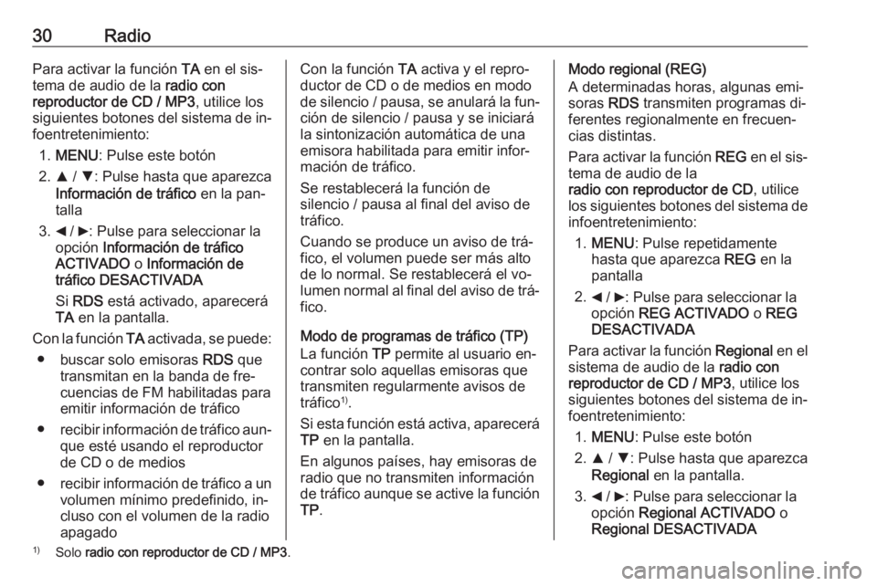 OPEL COMBO 2016 Manual de infoentretenimiento (in Spanish) 30RadioPara activar la función TA en el sis‐
tema de audio de la radio con
reproductor de CD / MP3 , utilice los
siguientes botones del sistema de in‐
foentretenimiento:
1. MENU : Pulse este bot OPEL COMBO 2016 Manual de infoentretenimiento (in Spanish) 30RadioPara activar la función TA en el sis‐
tema de audio de la radio con
reproductor de CD / MP3 , utilice los
siguientes botones del sistema de in‐
foentretenimiento:
1. MENU : Pulse este bot