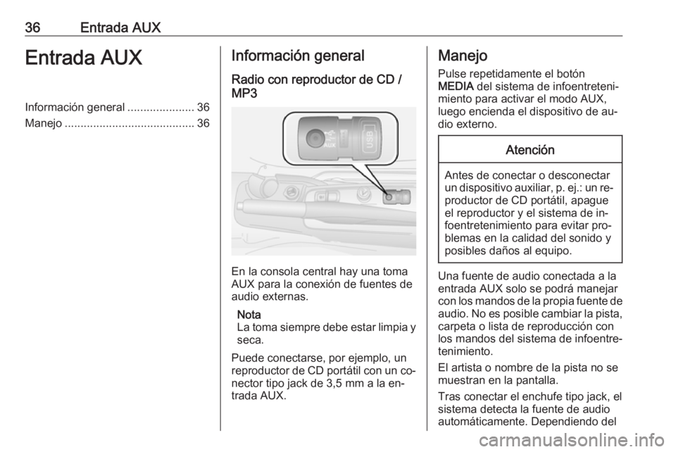 OPEL COMBO 2016 Manual de infoentretenimiento (in Spanish) 36Entrada AUXEntrada AUXInformación general.....................36
Manejo ......................................... 36Información general
Radio con reproductor de CD /
MP3
En la consola central hay OPEL COMBO 2016 Manual de infoentretenimiento (in Spanish) 36Entrada AUXEntrada AUXInformación general.....................36
Manejo ......................................... 36Información general
Radio con reproductor de CD /
MP3
En la consola central hay