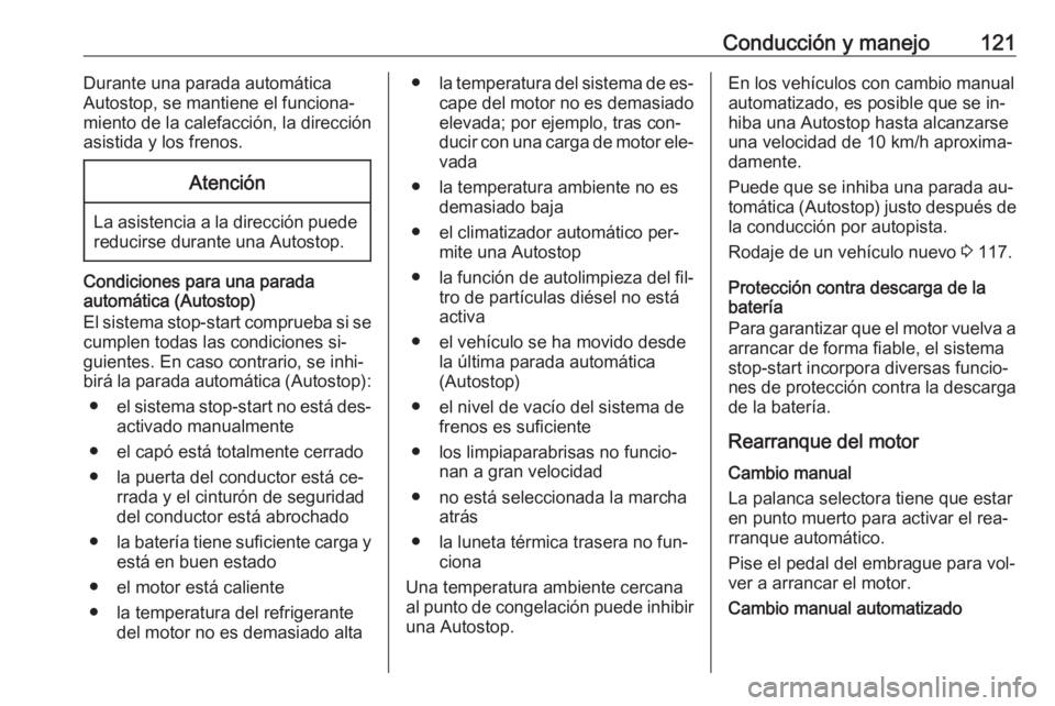 OPEL COMBO 2016 Manual de Instrucciones (in Spanish) Conducción y manejo121Durante una parada automática
Autostop, se mantiene el funciona‐
miento de la calefacción, la dirección
asistida y los frenos.Atención
La asistencia a la dirección puede OPEL COMBO 2016 Manual de Instrucciones (in Spanish) Conducción y manejo121Durante una parada automática
Autostop, se mantiene el funciona‐
miento de la calefacción, la dirección
asistida y los frenos.Atención
La asistencia a la dirección puede