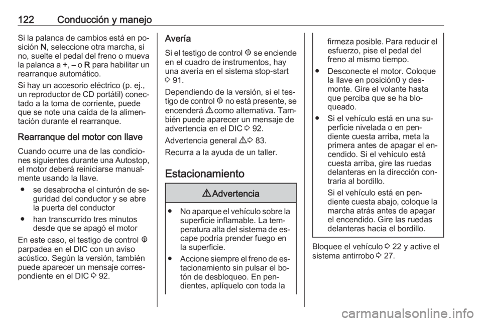 OPEL COMBO 2016 Manual de Instrucciones (in Spanish) 122Conducción y manejoSi la palanca de cambios está en po‐
sición N, seleccione otra marcha, si
no, suelte el pedal del freno o mueva la palanca a +, – o R para habilitar un
rearranque autom OPEL COMBO 2016 Manual de Instrucciones (in Spanish) 122Conducción y manejoSi la palanca de cambios está en po‐
sición N, seleccione otra marcha, si
no, suelte el pedal del freno o mueva la palanca a +, – o R para habilitar un
rearranque autom
