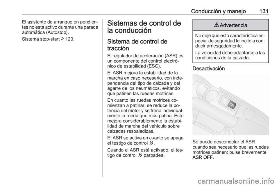 OPEL COMBO 2016 Manual de Instrucciones (in Spanish) Conducción y manejo131El asistente de arranque en pendien‐
tes no está activo durante una parada automática (Autostop).
Sistema stop-start 3 120.Sistemas de control de
la conducción
Sistema de OPEL COMBO 2016 Manual de Instrucciones (in Spanish) Conducción y manejo131El asistente de arranque en pendien‐
tes no está activo durante una parada automática (Autostop).
Sistema stop-start 3 120.Sistemas de control de
la conducción
Sistema de