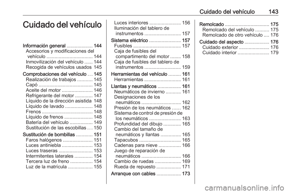 OPEL COMBO 2016 Manual de Instrucciones (in Spanish) Cuidado del vehículo143Cuidado del vehículoInformación general...................144
Accesorios y modificaciones del vehículo .................................. 144
Inmovilización del vehículo . OPEL COMBO 2016 Manual de Instrucciones (in Spanish) Cuidado del vehículo143Cuidado del vehículoInformación general...................144
Accesorios y modificaciones del vehículo .................................. 144
Inmovilización del vehículo .