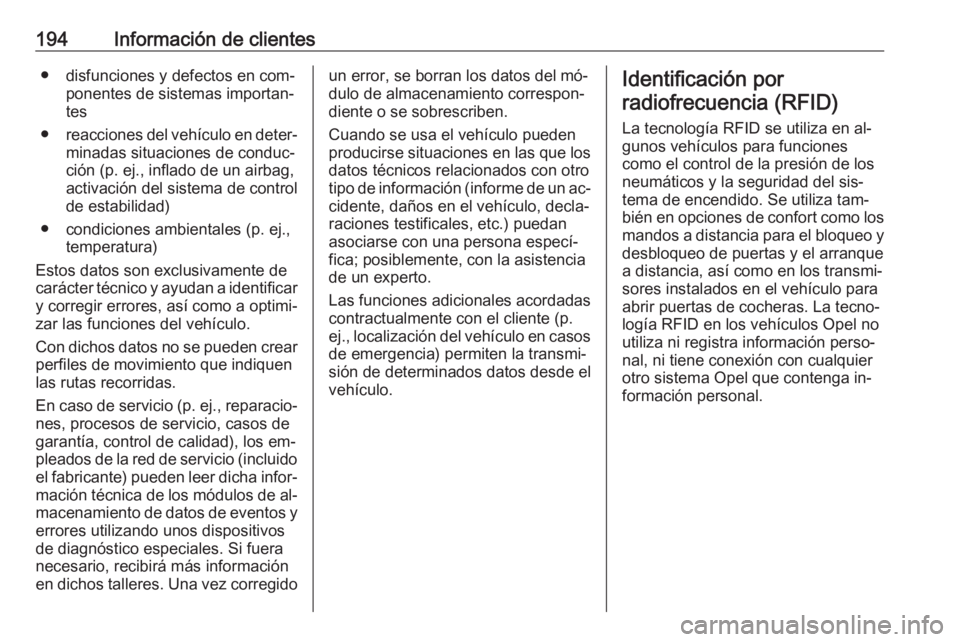 OPEL COMBO 2016 Manual de Instrucciones (in Spanish) 194Información de clientes● disfunciones y defectos en com‐ponentes de sistemas importan‐
tes
● reacciones del vehículo en deter‐
minadas situaciones de conduc‐
ción (p. ej., inflado de OPEL COMBO 2016 Manual de Instrucciones (in Spanish) 194Información de clientes● disfunciones y defectos en com‐ponentes de sistemas importan‐
tes
● reacciones del vehículo en deter‐
minadas situaciones de conduc‐
ción (p. ej., inflado de