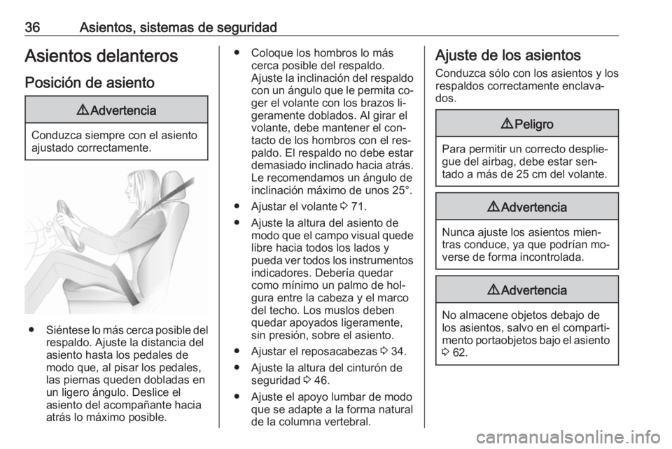 OPEL COMBO 2016 Manual de Instrucciones (in Spanish) 36Asientos, sistemas de seguridadAsientos delanteros
Posición de asiento9 Advertencia
Conduzca siempre con el asiento
ajustado correctamente.
● Siéntese lo más cerca posible del
respaldo. Ajuste OPEL COMBO 2016 Manual de Instrucciones (in Spanish) 36Asientos, sistemas de seguridadAsientos delanteros
Posición de asiento9 Advertencia
Conduzca siempre con el asiento
ajustado correctamente.
● Siéntese lo más cerca posible del
respaldo. Ajuste
