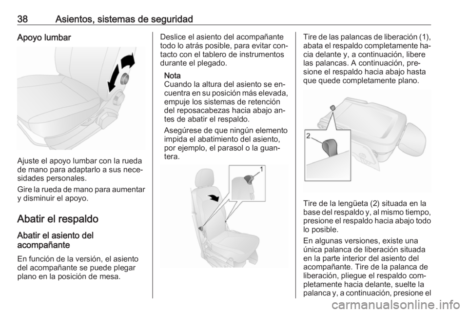 OPEL COMBO 2016 Manual de Instrucciones (in Spanish) 38Asientos, sistemas de seguridadApoyo lumbar
Ajuste el apoyo lumbar con la rueda
de mano para adaptarlo a sus nece‐
sidades personales.
Gire la rueda de mano para aumentar
y disminuir el apoyo.
Aba OPEL COMBO 2016 Manual de Instrucciones (in Spanish) 38Asientos, sistemas de seguridadApoyo lumbar
Ajuste el apoyo lumbar con la rueda
de mano para adaptarlo a sus nece‐
sidades personales.
Gire la rueda de mano para aumentar
y disminuir el apoyo.
Aba