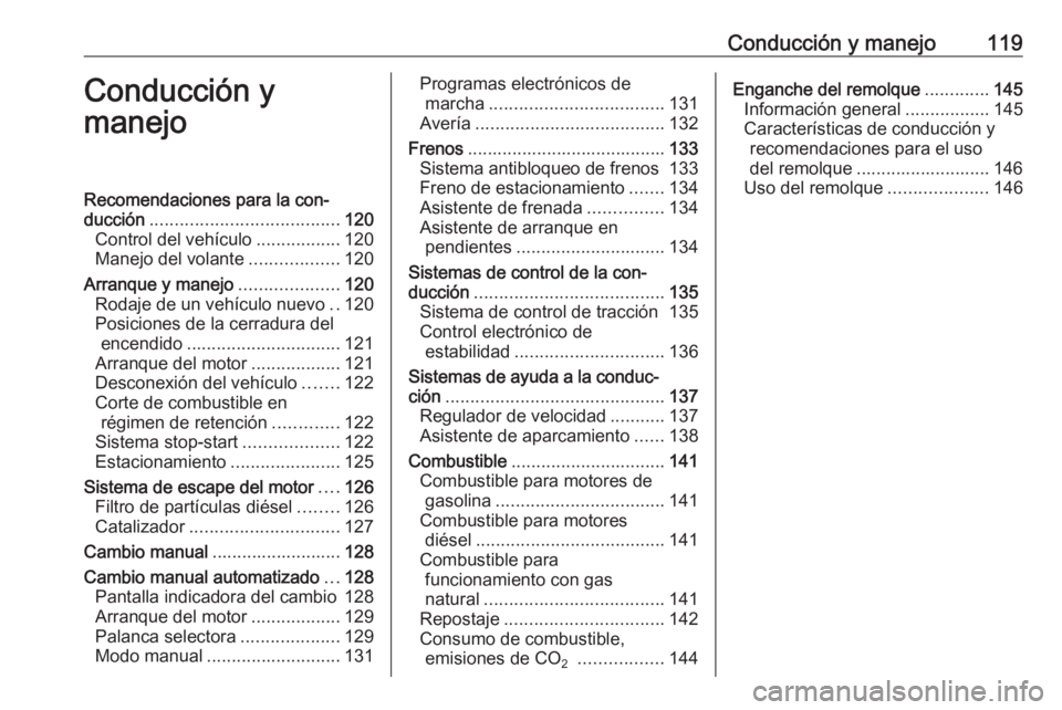 OPEL COMBO 2017 Manual de Instrucciones (in Spanish) Conducción y manejo119Conducción y
manejoRecomendaciones para la con‐
ducción ...................................... 120
Control del vehículo .................120
Manejo del volante ............ OPEL COMBO 2017 Manual de Instrucciones (in Spanish) Conducción y manejo119Conducción y
manejoRecomendaciones para la con‐
ducción ...................................... 120
Control del vehículo .................120
Manejo del volante ............