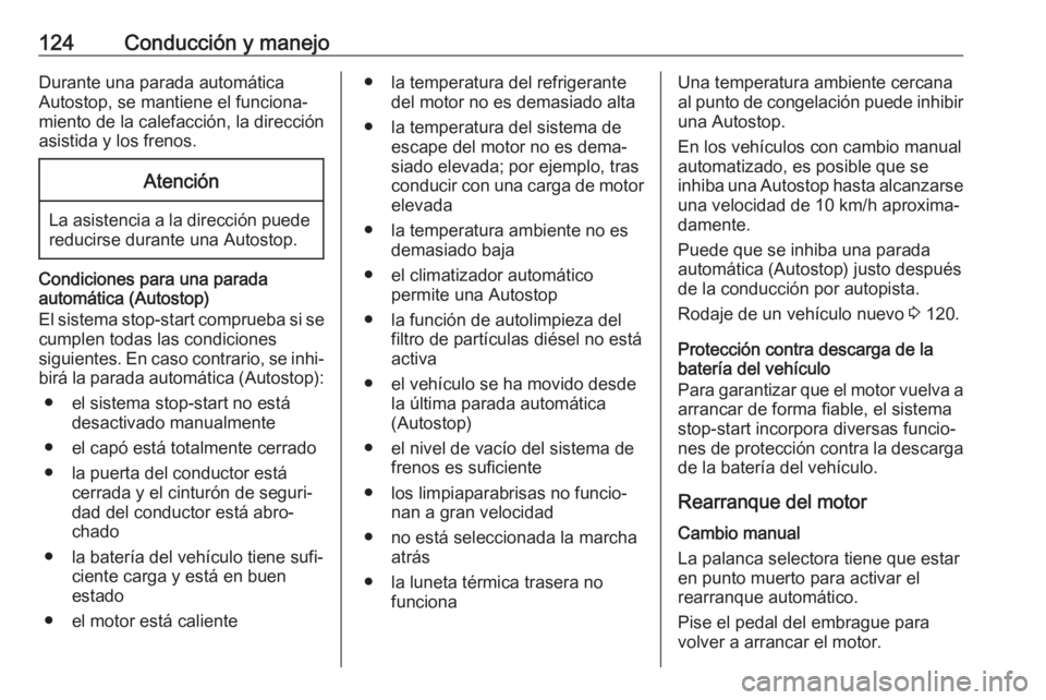 OPEL COMBO 2017 Manual de Instrucciones (in Spanish) 124Conducción y manejoDurante una parada automática
Autostop, se mantiene el funciona‐
miento de la calefacción, la dirección
asistida y los frenos.Atención
La asistencia a la dirección puede OPEL COMBO 2017 Manual de Instrucciones (in Spanish) 124Conducción y manejoDurante una parada automática
Autostop, se mantiene el funciona‐
miento de la calefacción, la dirección
asistida y los frenos.Atención
La asistencia a la dirección puede