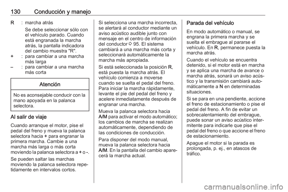 OPEL COMBO 2017 Manual de Instrucciones (in Spanish) 130Conducción y manejoR:marcha atrás
Se debe seleccionar sólo con
el vehículo parado. Cuando
está engranada la marcha
atrás, la pantalla indicadora
del cambio muestra "R".+:para cambiar OPEL COMBO 2017 Manual de Instrucciones (in Spanish) 130Conducción y manejoR:marcha atrás
Se debe seleccionar sólo con
el vehículo parado. Cuando
está engranada la marcha
atrás, la pantalla indicadora
del cambio muestra "R".+:para cambiar