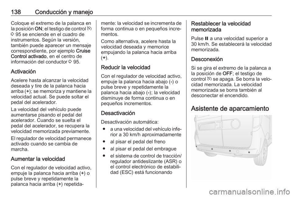 OPEL COMBO 2017 Manual de Instrucciones (in Spanish) 138Conducción y manejoColoque el extremo de la palanca enla posición ON; el testigo de control m
3 95 se enciende en el cuadro de
instrumentos. Según la versión,
también puede aparecer un mens OPEL COMBO 2017 Manual de Instrucciones (in Spanish) 138Conducción y manejoColoque el extremo de la palanca enla posición ON; el testigo de control m
3 95 se enciende en el cuadro de
instrumentos. Según la versión,
también puede aparecer un mens