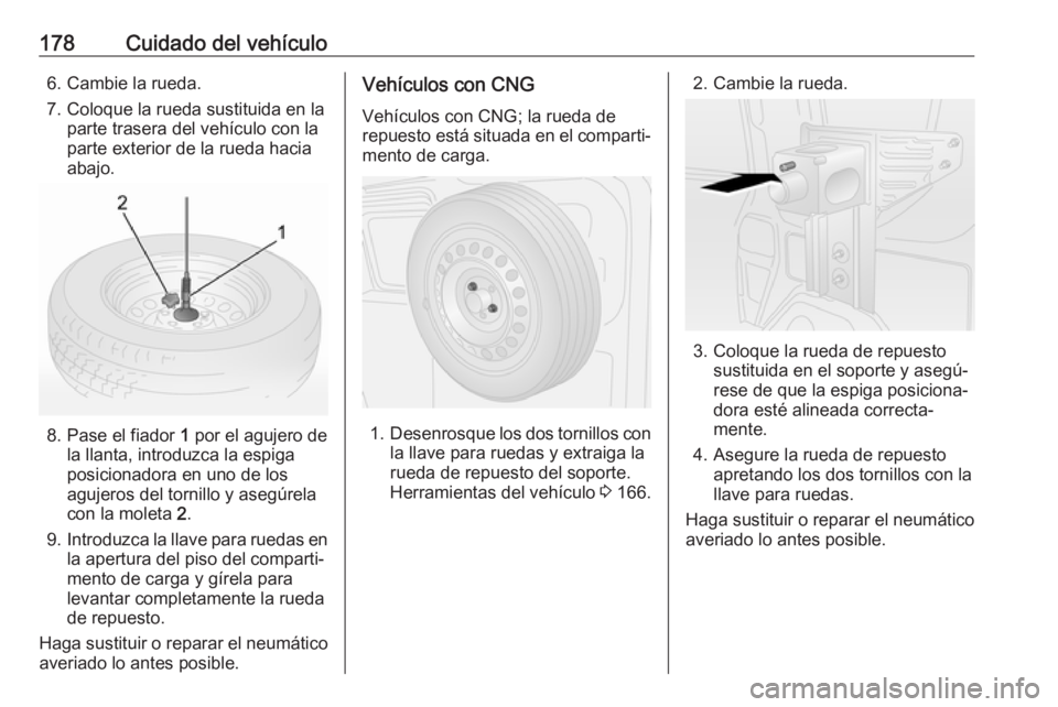 OPEL COMBO 2017 Manual de Instrucciones (in Spanish) 178Cuidado del vehículo6. Cambie la rueda.
7. Coloque la rueda sustituida en la parte trasera del vehículo con laparte exterior de la rueda hacia
abajo.
8. Pase el fiador 1 por el agujero de
la lla OPEL COMBO 2017 Manual de Instrucciones (in Spanish) 178Cuidado del vehículo6. Cambie la rueda.
7. Coloque la rueda sustituida en la parte trasera del vehículo con laparte exterior de la rueda hacia
abajo.
8. Pase el fiador 1 por el agujero de
la lla