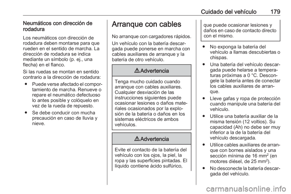 OPEL COMBO 2017 Manual de Instrucciones (in Spanish) Cuidado del vehículo179Neumáticos con dirección de
rodadura
Los neumáticos con dirección derodadura deben montarse para que
rueden en el sentido de marcha. La
dirección de rodadura se indica
med OPEL COMBO 2017 Manual de Instrucciones (in Spanish) Cuidado del vehículo179Neumáticos con dirección de
rodadura
Los neumáticos con dirección derodadura deben montarse para que
rueden en el sentido de marcha. La
dirección de rodadura se indica
med