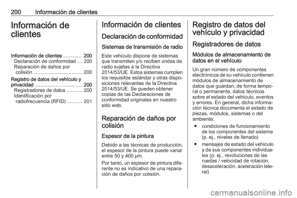 OPEL COMBO 2017  Manual de Instrucciones (in Spanish) 200Información de clientesInformación de
clientesInformación de clientes ..............200
Declaración de conformidad ....200
Reparación de daños por colisión ..................................